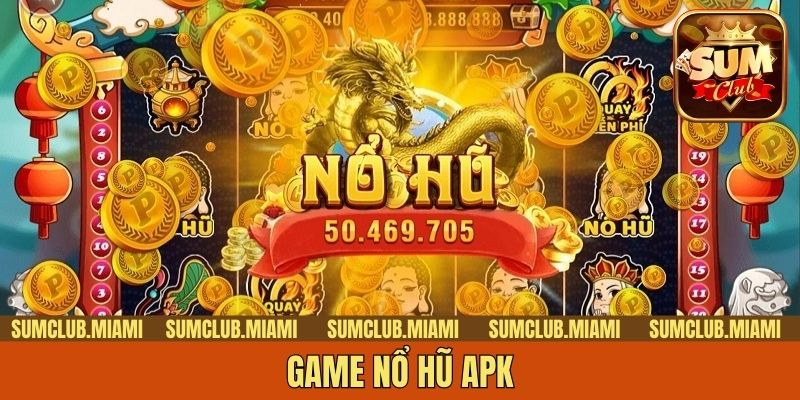 Game Nổ Hũ APK - Một Siêu Phẩm Slot Game Đổi Thưởng Hấp Dẫn