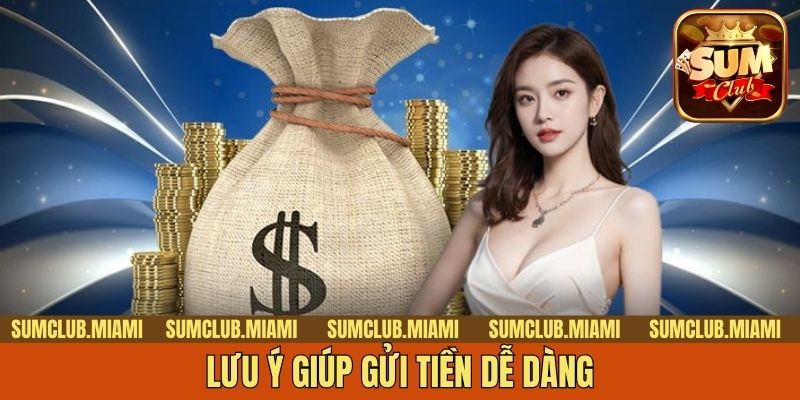 Lưu ý giúp gửi tiền dễ dàng